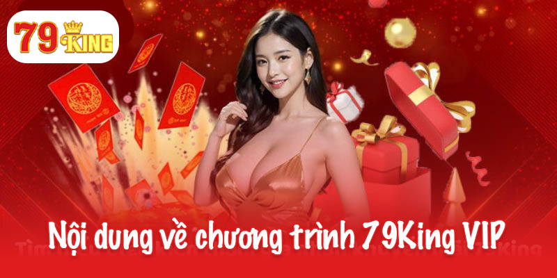 Chương trình khuyến mãi 79King Vip - Đặc quyền đẳng cấp 2 Nội dung cơ bản về chương trình 79King VIP