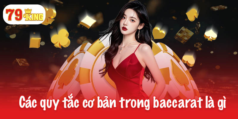 Baccarat là gì? Cách tính điểm và các quy tắc quan trọng 3 Khám phá các quy tắc cơ bản trong baccarat là gì