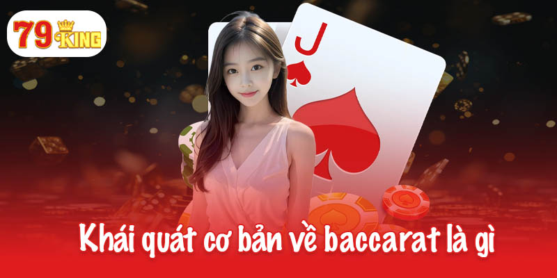 Baccarat là gì? Cách tính điểm và các quy tắc quan trọng 2 Khái quát cơ bản về baccarat là gì
