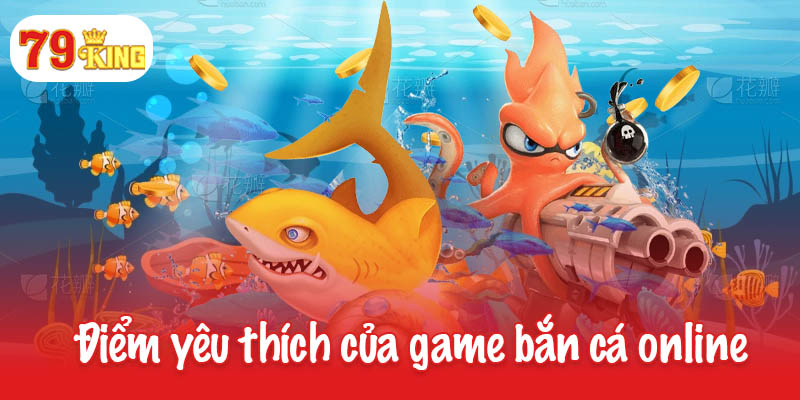 Bắn cá online - Đấu trường săn thưởng cho game thủ đam mê 4 Những điểm yêu thích của tựa game bắn cá online