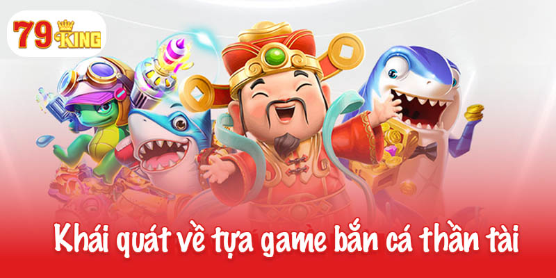Bắn cá thần tài - Cuộc phiêu lưu đại dương đầy kỳ thú 2 Khái quát về tựa game bắn cá thần tài