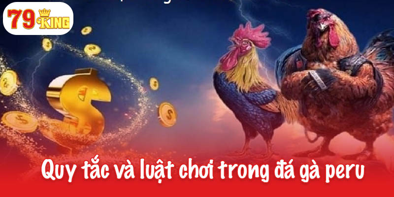 Đá gà peru - Sự lựa chọn hàng đầu của các dân chơi cá cược 3 Các quy tắc và luật chơi cơ bản trong đá gà peru