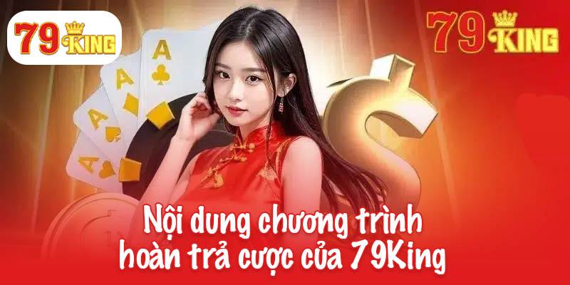 Hoàn trả cược lên đến 1.5% chỉ có tại 79King 2 Nội dung chương trình hoàn trả cược của 79King