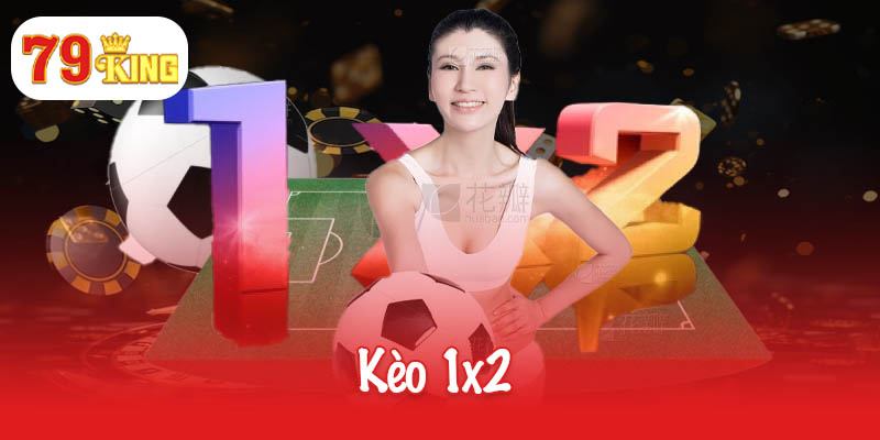 Kèo 1x2 - Hình thức cá cược thể thao đơn giản nhất 4 Kèo 1×2
