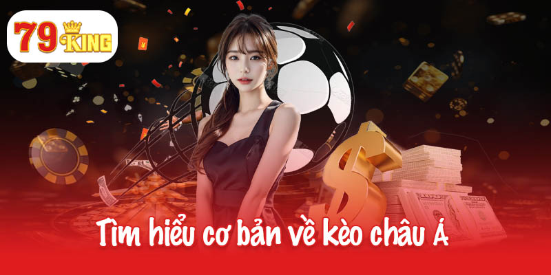 Chơi kèo châu Á như chuyên gia - Cách đọc và mẹo chuẩn xác 2 Tìm hiểu cơ bản về kèo châu Á