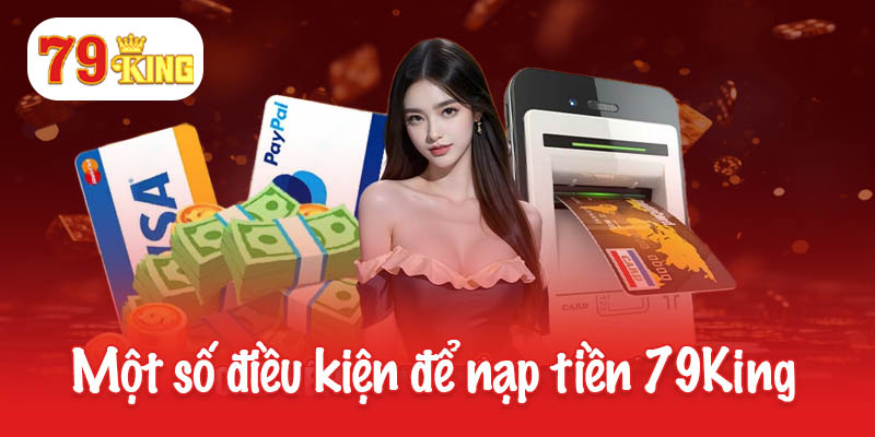 Cập nhật một số cách nạp tiền 79King tiện lợi và an toàn 1 Một số điều kiện đủ để nạp tiền 79King
