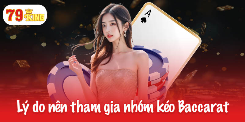 Nhóm kéo Baccarat - Cách lựa chọn và tham gia chuẩn nhất 2 Nhóm kéo Baccarat tại 79King và lý do nên tham gia
