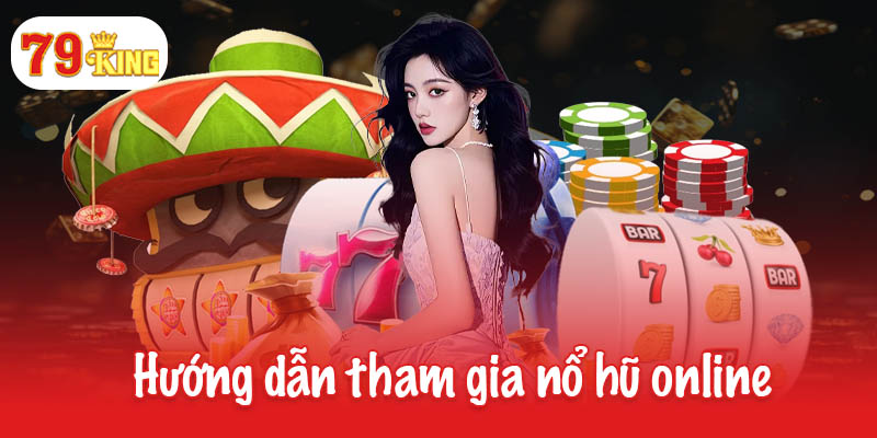 Nổ hũ online - Săn thưởng khủng, chạm tay vào thành công 3 Hướng dẫn tham gia trải nghiệm nổ hũ online