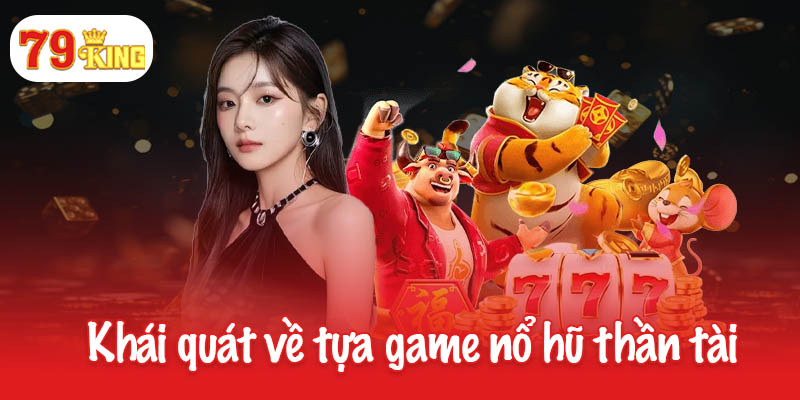 Nổ hũ thần tài - Trải nghiệm giải trí hấp dẫn cho game thủ 2 Khái quát cơ bản về tựa game nổ hũ thần tài