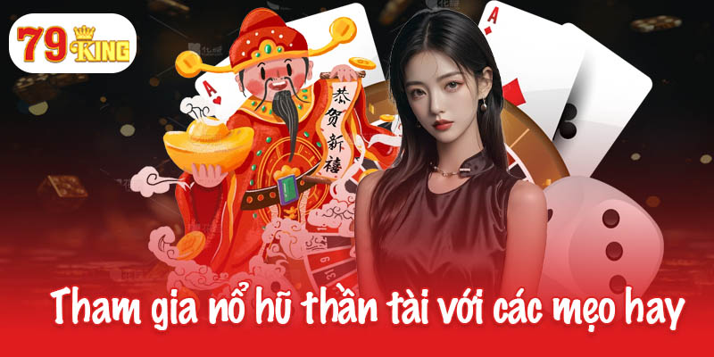 Nổ hũ thần tài - Trải nghiệm giải trí hấp dẫn cho game thủ 4 Tham gia nổ hũ thần tài với các mẹo hay