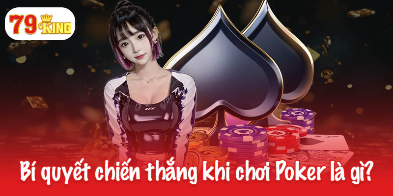 Poker là gì? Luật chơi và kỹ năng chiến thắng đỉnh cao 4 Bí quyết chiến thắng khi chơi Poker là gì?