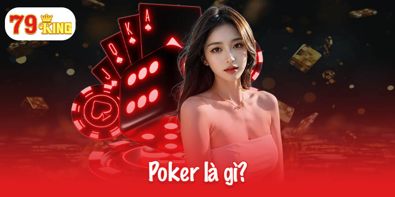 Poker là gì? Luật chơi và kỹ năng chiến thắng đỉnh cao 1 Poker là gì