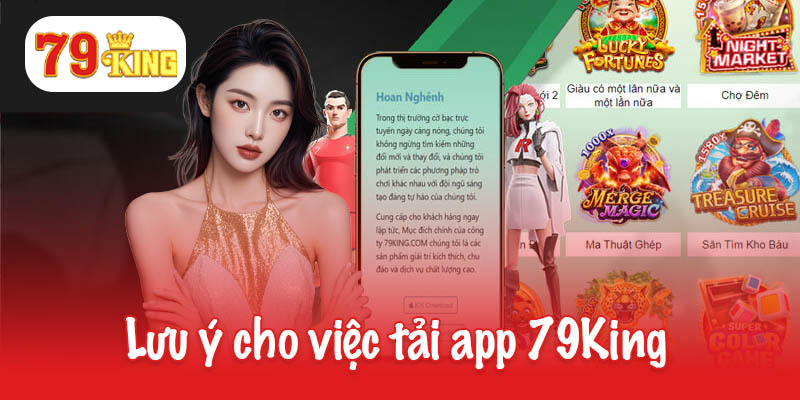 Tải app 79King - Tận hưởng giải trí đỉnh cao tiện lợi 3 Lưu ý cho việc tải app 79King được thuận lợi
