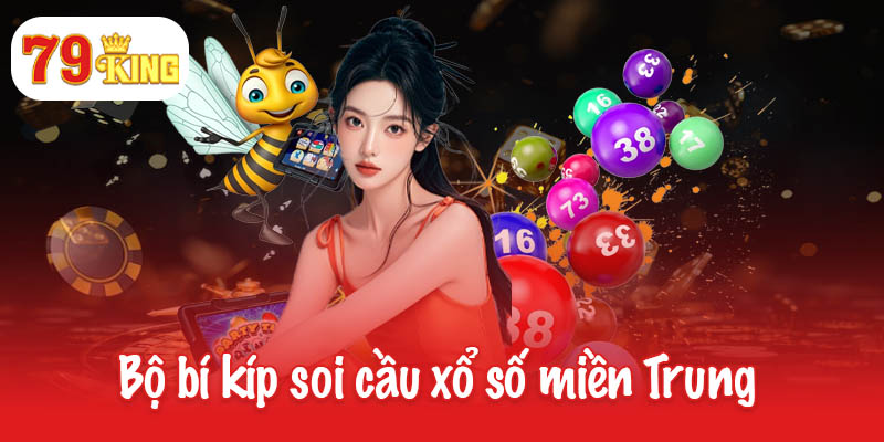 Xổ số miền Trung - Cập nhật kết quả và lịch quay số mới nhất 4 Bộ bí kíp soi cầu xổ số miền Trung