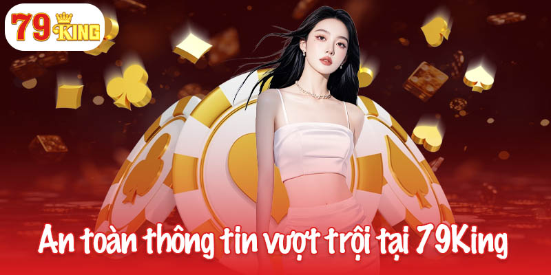 79KING 38 An toàn thông tin vượt trội tại 79King