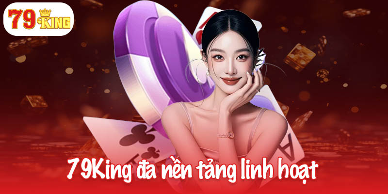 79KING 39 79King đa nền tảng linh hoạt