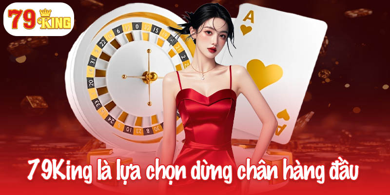 79KING 37 Lý do 79King là lựa chọn dừng chân hàng đầu